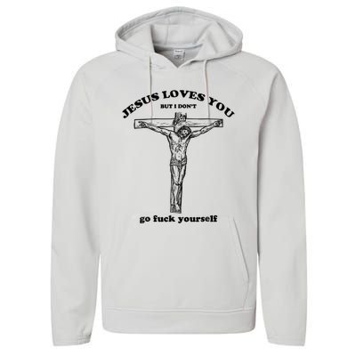 Jesus Loves You But I Don't Go Fuck Yourself Performance Fleece Hoodie