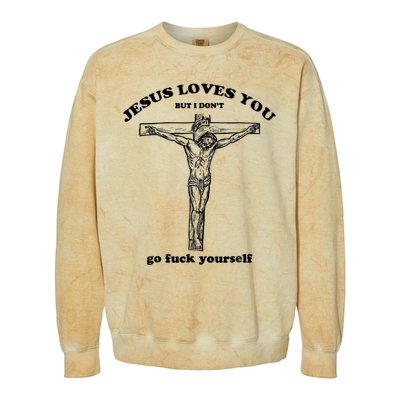 Jesus Loves You But I Don't Go Fuck Yourself Colorblast Crewneck Sweatshirt