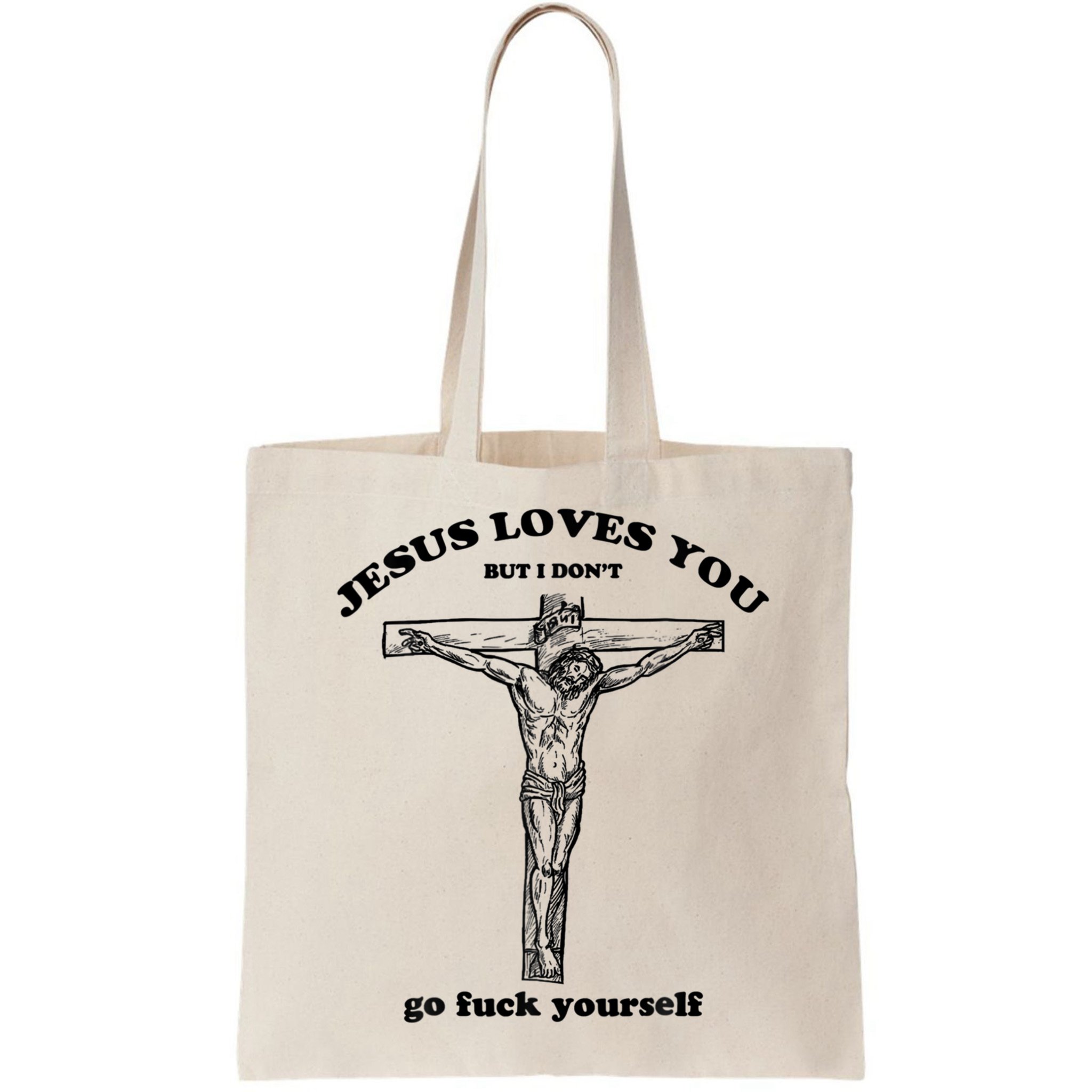 Jesus Loves You But I Don't Go Fuck Yourself Bag