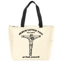 Jesus Loves You But I Don't Go Fuck Yourself Zip Tote Bag