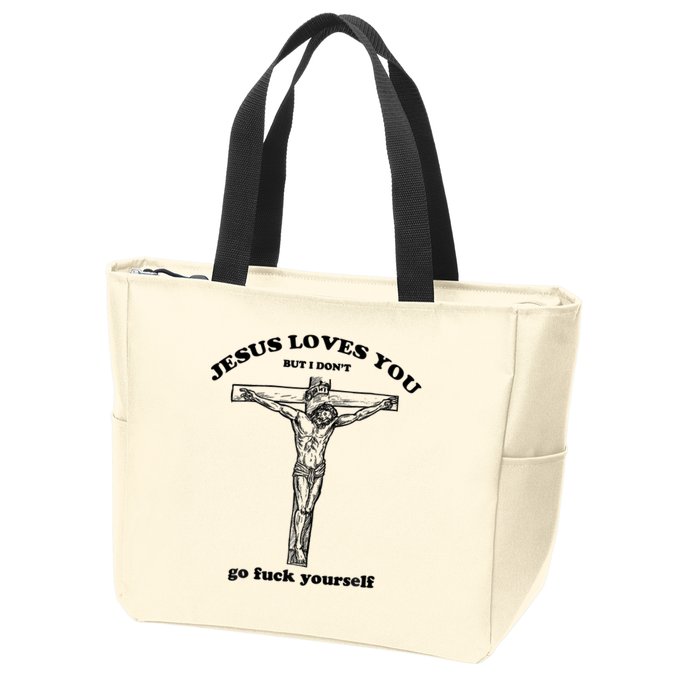 Jesus Loves You But I Don't Go Fuck Yourself Zip Tote Bag