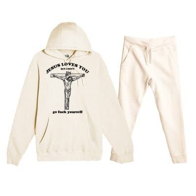 Jesus Loves You But I Don't Go Fuck Yourself Premium Hooded Sweatsuit Set