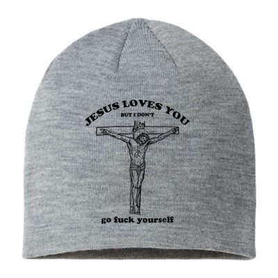 Jesus Loves You But I Don't Go Fuck Yourself Sustainable Beanie