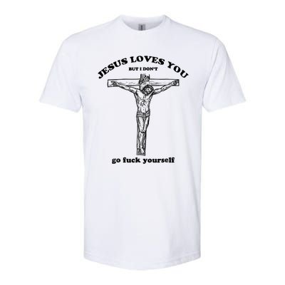 Jesus Loves You But I Don't Go Fuck Yourself Softstyle® CVC T-Shirt