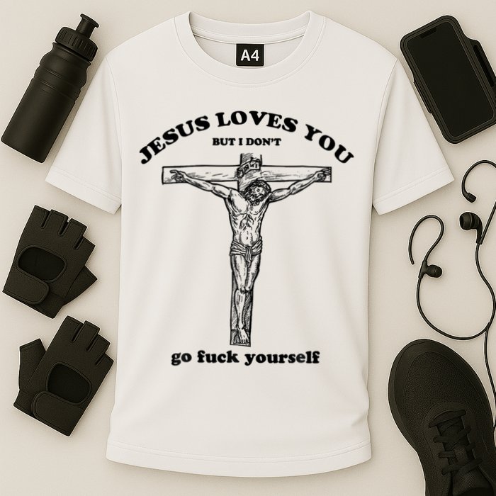 Jesus Loves You But I Don't Go Fuck Yourself Cooling Performance Crew T-Shirt