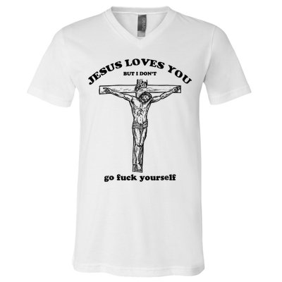 Jesus Loves You But I Don't Go Fuck Yourself V-Neck T-Shirt
