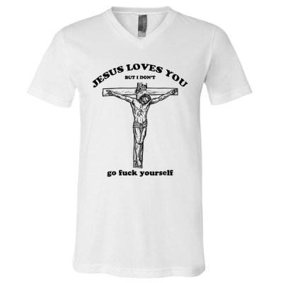 Jesus Loves You But I Don't Go Fuck Yourself V-Neck T-Shirt