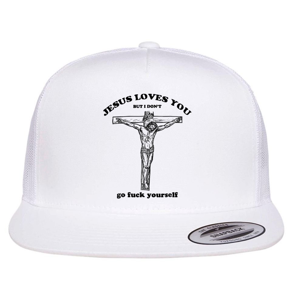 Jesus Loves You But I Don't Go Fuck Yourself Flat Bill Trucker Hat