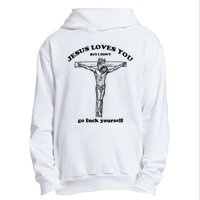 Jesus Loves You But I Don't Go Fuck Yourself Urban Pullover Hoodie