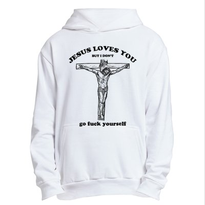 Jesus Loves You But I Don't Go Fuck Yourself Urban Pullover Hoodie