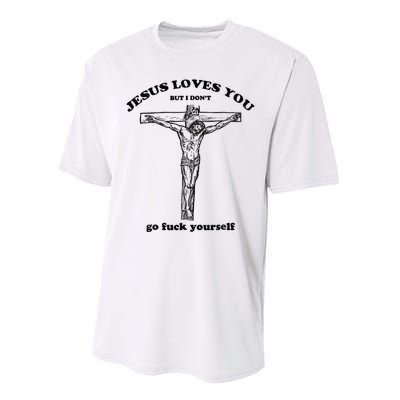 Jesus Loves You But I Don't Go Fuck Yourself Performance Sprint T-Shirt