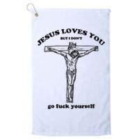 Jesus Loves You But I Don't Go Fuck Yourself Golf Towel