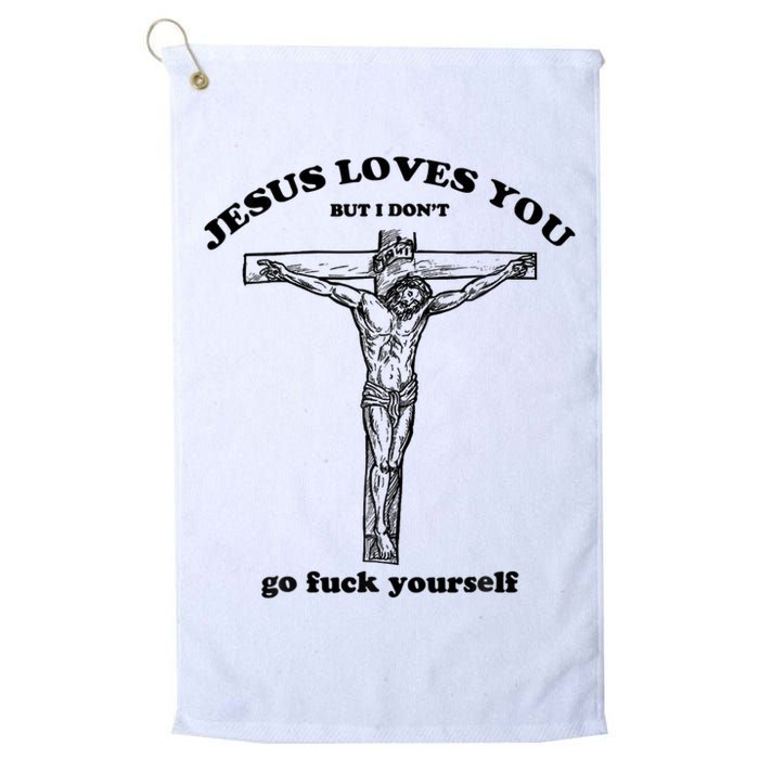 Jesus Loves You But I Don't Go Fuck Yourself Golf Towel