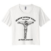 Jesus Loves You But I Don't Go Fuck Yourself Women's Crop Top Tee