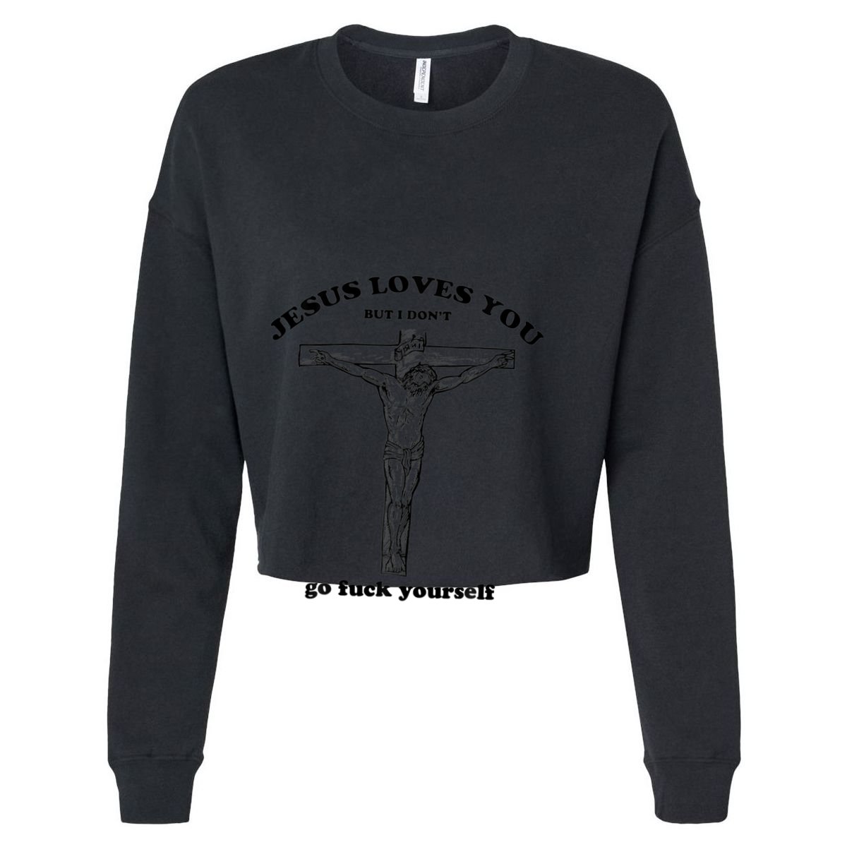 Jesus Loves You But I Don't Go Fuck Yourself Women's Crop Top Tee