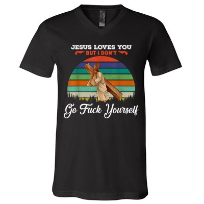 Jesus Loves You But I Don't Go Fuck Yourself V-Neck T-Shirt