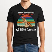Jesus Loves You But I Don't Go Fuck Yourself V-Neck T-Shirt