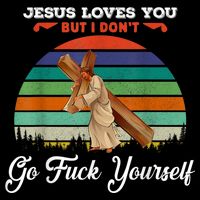Jesus Loves You But I Don't Go Fuck Yourself Sustainable Bucket Hat
