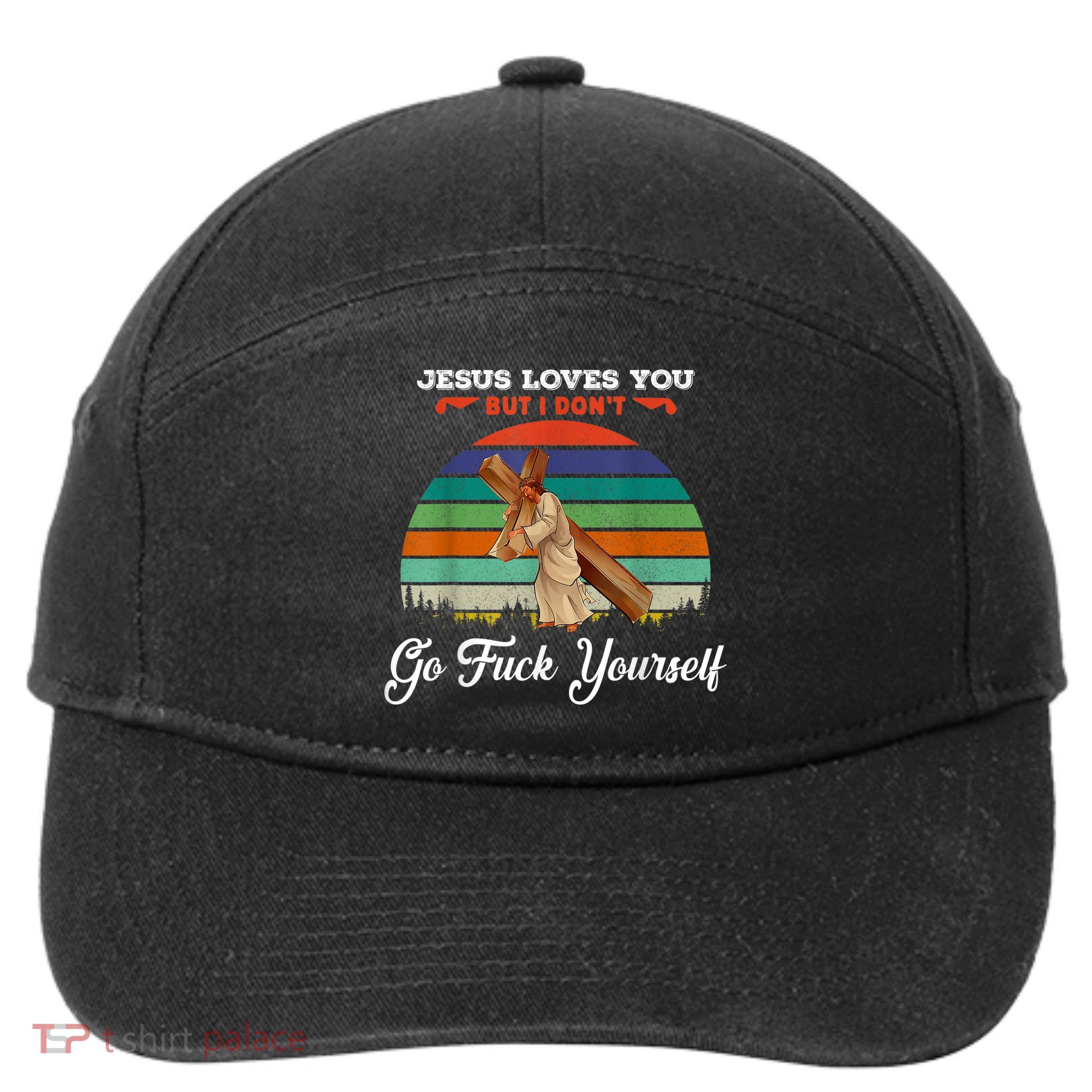 Jesus Loves You But I Don't Go Fuck Yourself 7-Panel Snapback Hat