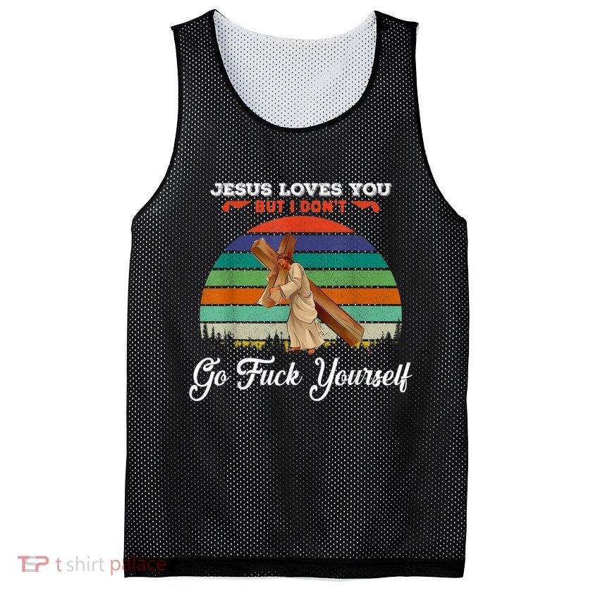 Jesus Loves You But I Don't Go Fuck Yourself Mesh Reversible Basketball Jersey Tank