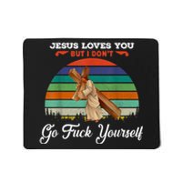 Jesus Loves You But I Don't Go Fuck Yourself Mousepad