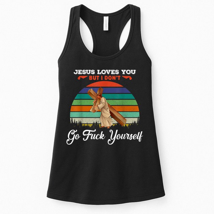 Jesus Loves You But I Don't Go Fuck Yourself Womens Tank Top