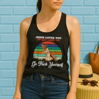 Jesus Loves You But I Don't Go Fuck Yourself Womens Tank Top