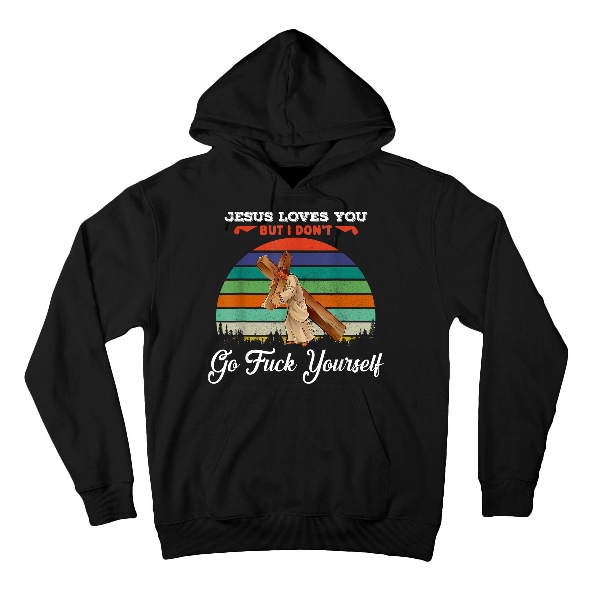Jesus Loves You But I Don't Go Fuck Yourself Tall Hoodie