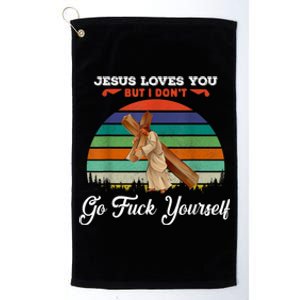 Jesus Loves You But I Don't Go Fuck Yourself Platinum Collection Golf Towel