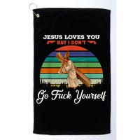 Jesus Loves You But I Don't Go Fuck Yourself Golf Towel