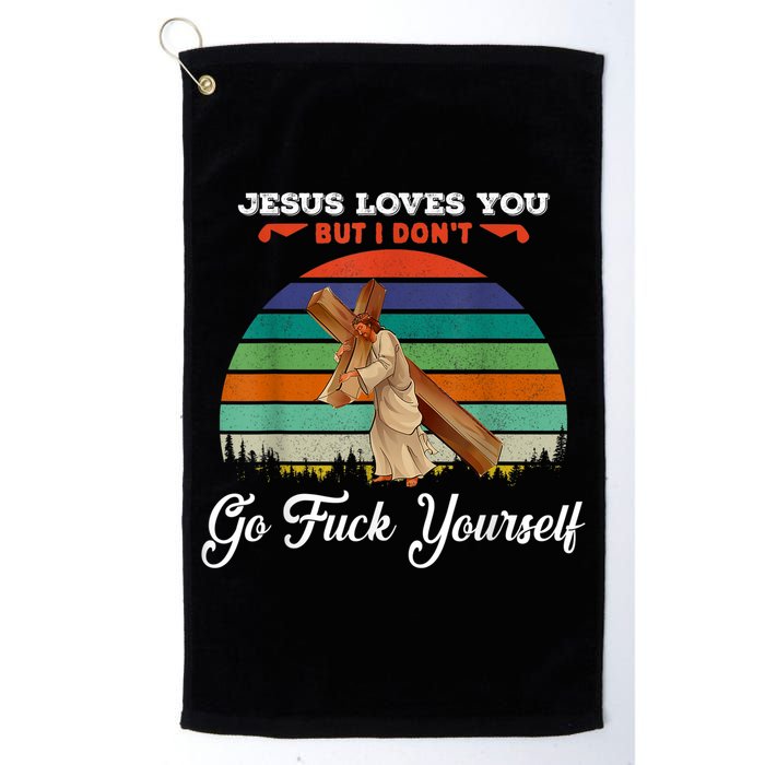 Jesus Loves You But I Don't Go Fuck Yourself Golf Towel