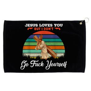 Jesus Loves You But I Don't Go Fuck Yourself Grommeted Golf Towel