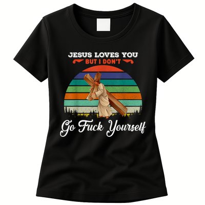 Jesus Loves You But I Don't Go Fuck Yourself Womens T-Shirt
