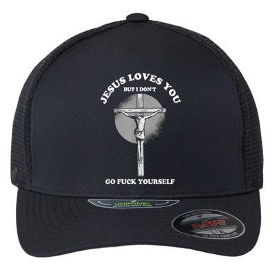 Jesus Loves You But I Don't Go Fuck Yourself Flexfit Unipanel Trucker Cap