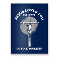 Jesus Loves You But I Don't Go Fuck Yourself Poster