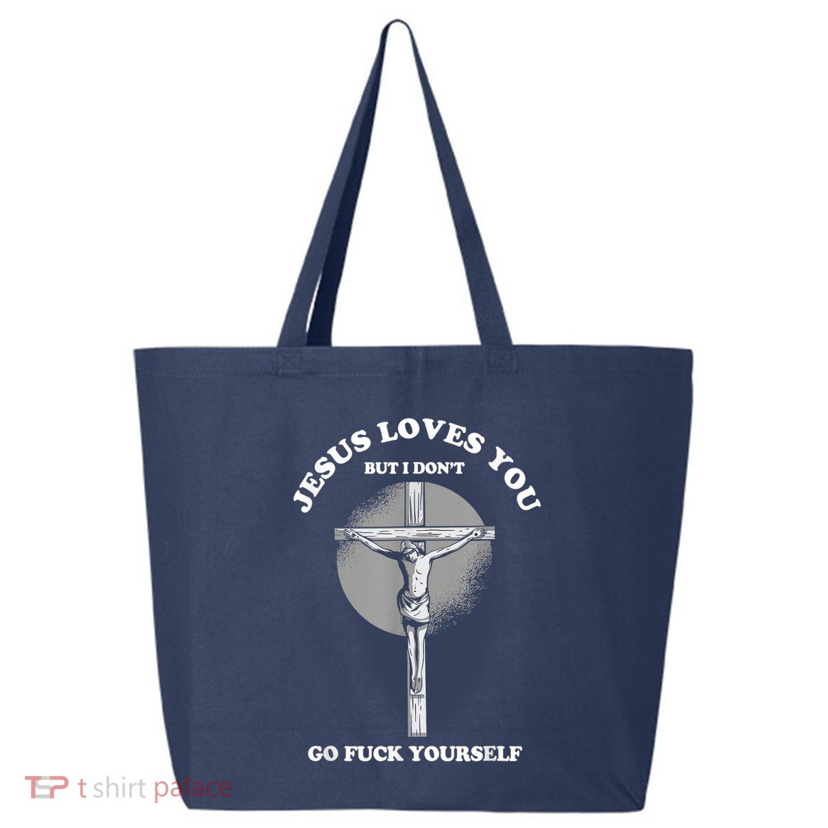 Jesus Loves You But I Don't Go Fuck Yourself 25L Jumbo Tote