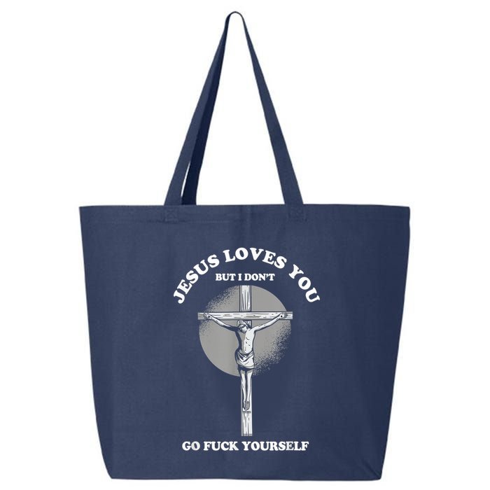 Jesus Loves You But I Don't Go Fuck Yourself 25L Jumbo Tote