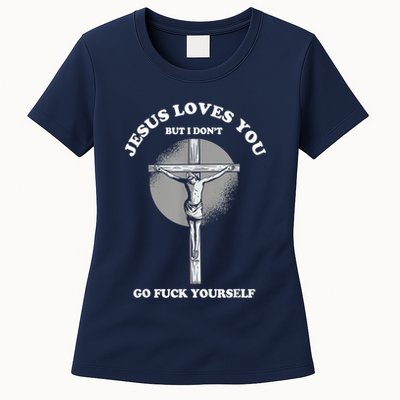 Jesus Loves You But I Don't Go Fuck Yourself Womens T-Shirt