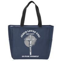 Jesus Loves You But I Don't Go Fuck Yourself Zip Tote Bag