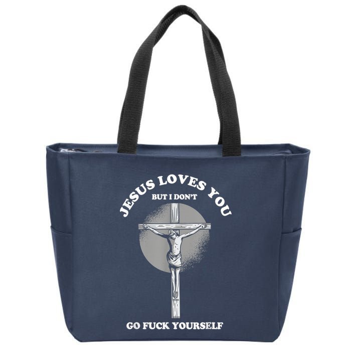 Jesus Loves You But I Don't Go Fuck Yourself Zip Tote Bag