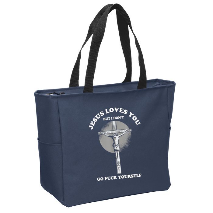 Jesus Loves You But I Don't Go Fuck Yourself Zip Tote Bag
