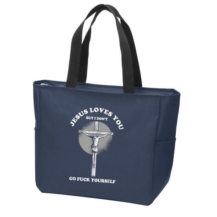 Jesus Loves You But I Don't Go Fuck Yourself Zip Tote Bag