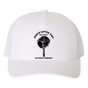 Jesus Loves You But I Don't Go Fuck Yourself Yupoong Adult 5-Panel Trucker Hat