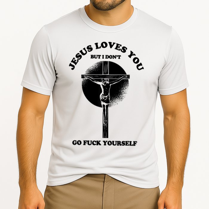 Jesus Loves You But I Don't Go Fuck Yourself Cooling Performance Crew T-Shirt