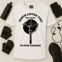 Jesus Loves You But I Don't Go Fuck Yourself Cooling Performance Crew T-Shirt
