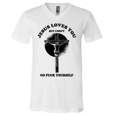 Jesus Loves You But I Don't Go Fuck Yourself V-Neck T-Shirt