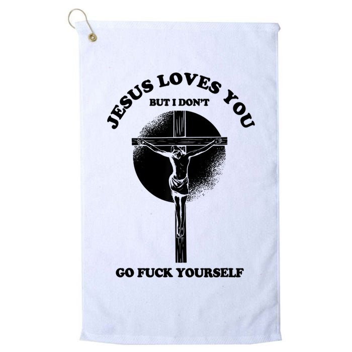 Jesus Loves You But I Don't Go Fuck Yourself Golf Towel