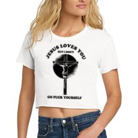 Jesus Loves You But I Don't Go Fuck Yourself Women's Crop Top Tee