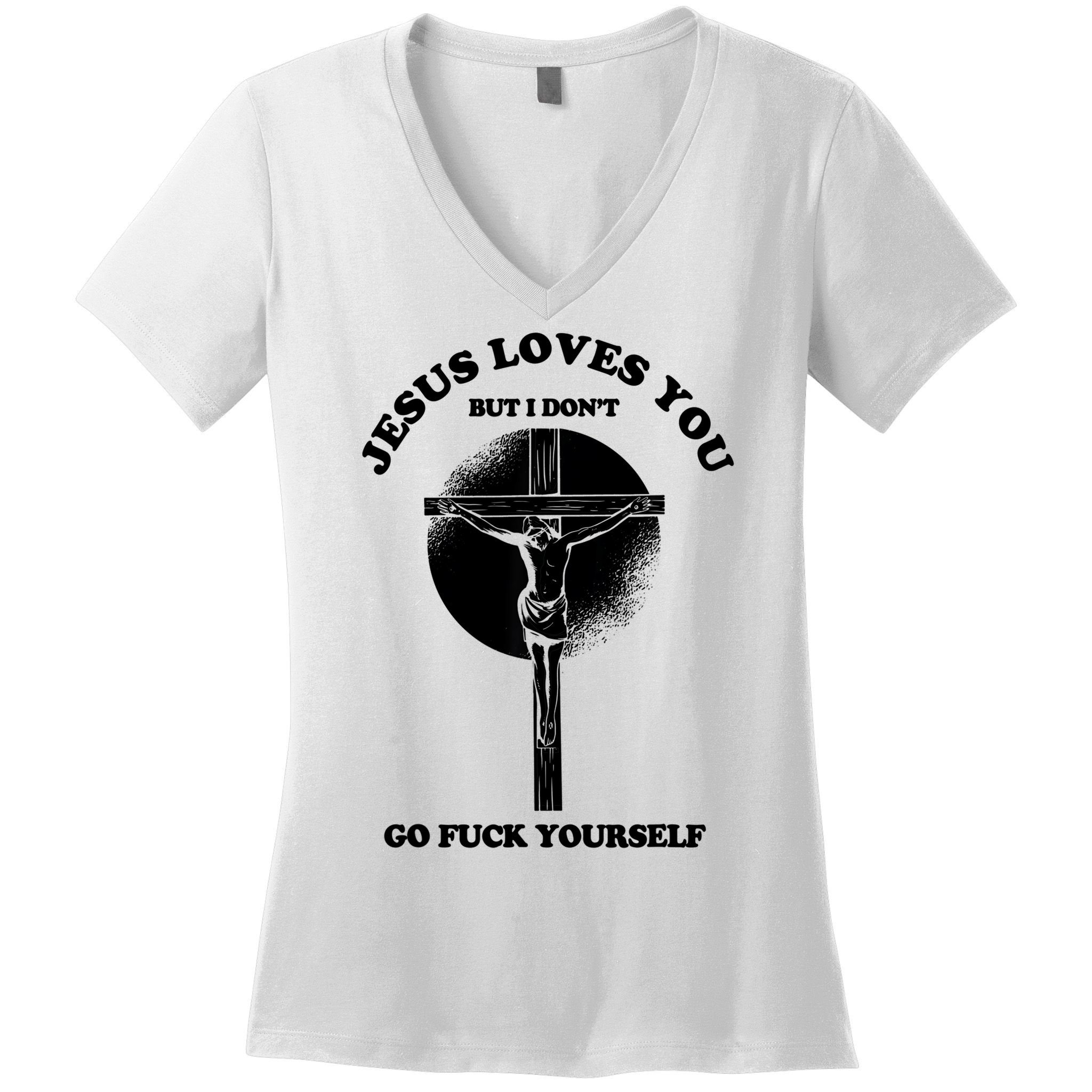 Jesus Loves You But I Don't Go Fuck Yourself Women's V-Neck T-Shirt