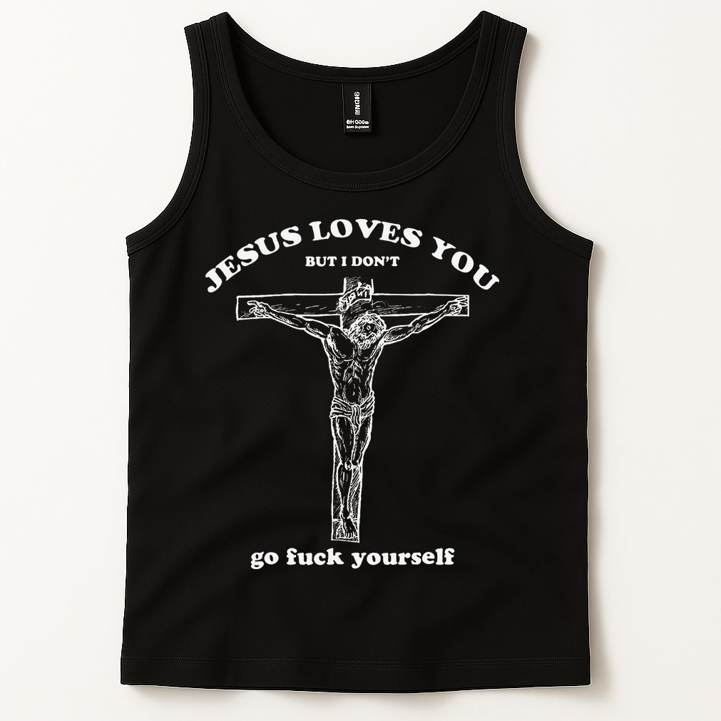 Jesus Loves You But I DonT Funny Tank Top